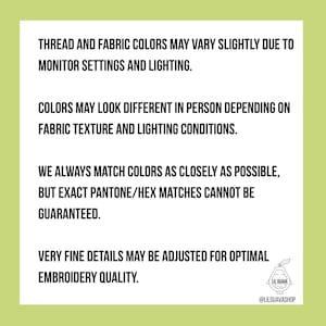May include: A white informational sign with black text stating: THREAD AND FABRIC COLORS MAY VARY SLIGHTLY DUE TO MONITOR SETTINGS AND LIGHTING. COLORS MAY LOOK DIFFERENT IN PERSON DEPENDING ON FABRIC TEXTURE AND LIGHTING CONDITIONS. WE ALWAYS MATCH COLORS AS CLOSELY AS POSSIBLE, BUT EXACT PANTONE/HEX MATCHES CANNOT BE GUARANTEED. VERY FINE DETAILS MAY BE ADJUSTED FOR OPTIMAL EMBROIDERY QUALITY. A small logo of a guava fruit with the text LIL GUAVA and @LILGUAVASHOP is in the bottom right corner.