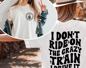 Crazy Train Shirt I Don&#39;t Ride On A Crazy Train I Drive It T-Shirt, Unisex Railroad Shirt, Funny Adult Humor Tee Shirt, Railroad Lovers Gift