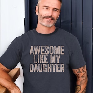 Awesome Like My Daughter Trendy Shirt, Father's Day Gift, Daughter Gift, New Dad Shirt, New Dad Tee, Father's Day Shirt, Distressed Dad Tee