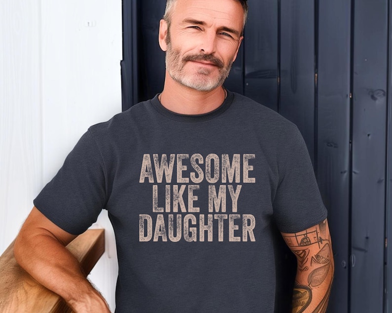 Awesome Like My Daughter Trendy Shirt, Father's Day Gift, Daughter Gift, New Dad Shirt, New Dad Tee, Father's Day Shirt, Distressed Dad Tee