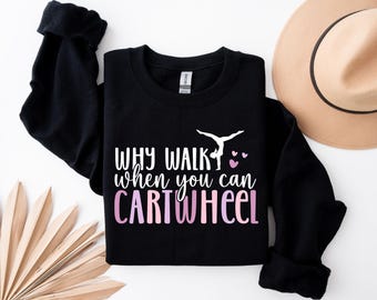 Why Walk When You Can Cartwheel Sweatshirt, Gymnastics Lover Hoodie, Girls Gymnast, Woman Gymnastics