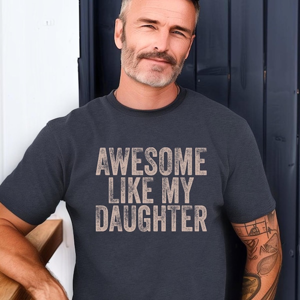 Awesome Like My Daughter Trendy Shirt, Father's Day Gift, New Dad, Distressed