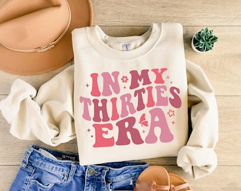 In My Thirties Era Sweatshirt, Thirtieth Birthday Hoodie, Retro 30th Birthday Crewneck, Funny New Birthday Gift, 30th Birthday Gift Hoodie