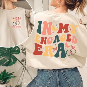 Custom Engaged Sweatshirt, Engaged Era Shirt, Custom Future Mrs. Sweatshirt Personalized Engagement Gift, Bride Gift, Newly Engaged Gift,
