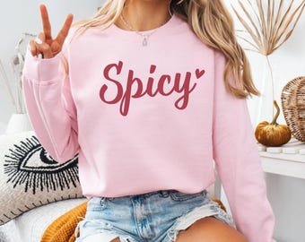 Spicy Sweatshirt,Funny Sweatshirt, Sarcastic Sassy Shirt, Cute Sweatshirts For Women, Cozy Sweatshirt, Sweatshirt for Girlfriend, Sassy Gift