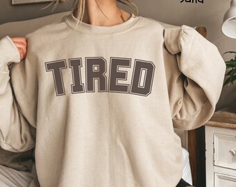 Tired Graphic Sweatshirt, Funny Mom Life Crewneck, Cozy Outfit