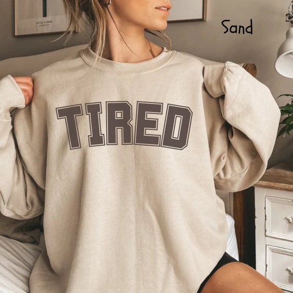 TIRED Sweatshirt Funny Cozy Sweatshirt Lazy Day Outfit Exhausted Mom Life Sweatshirt Funny Crewneck Gift for Best Friend Gift for Sister Etsy