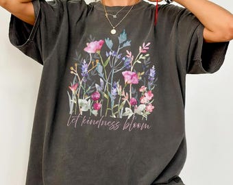 Comfort Colors Floral Shirt: Let Kindness Bloom, Mental Health Tee