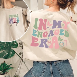 Custom Engaged Sweatshirt, Engaged Era Shirt, Custom Future Mrs. Sweatshirt Personalized Engagement Gift, Bride Gift, Newly Engaged Gift,