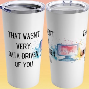 Peut inclure: Un gobelet en acier inoxydable blanc avec un graphique noir et blanc d'un écran d'ordinateur avec un graphique de données et le texte "Ce n'était pas très axé sur les données de votre part."
