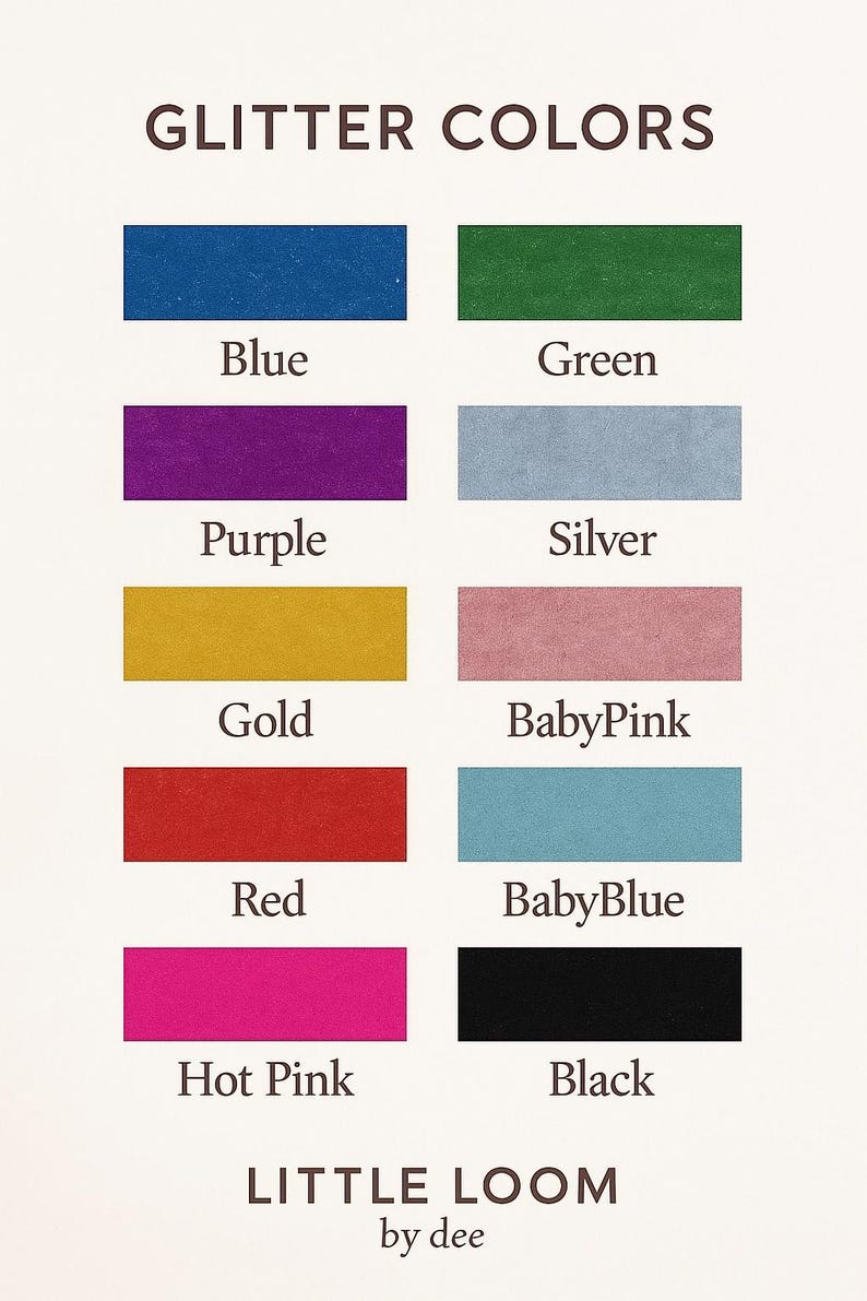 May include: A colour chart showing glitter colours: blue, green, purple, silver, gold, baby pink, red, baby blue, hot pink, and black. The text "GLITTER COLOURS" is at the top, with "LITTLE LOOM by dee" at the bottom.