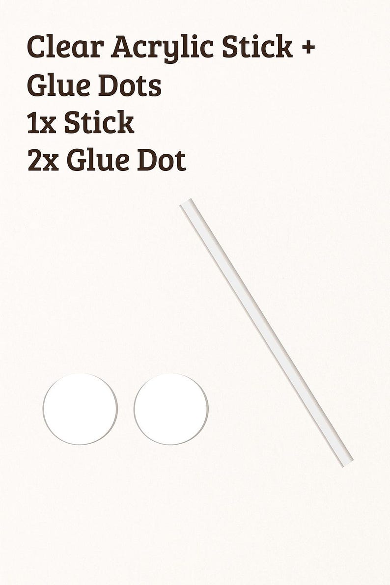 May include: Clear acrylic stick and glue dots. The image shows a clear acrylic stick and two white glue dots. Text on the image reads: Clear Acrylic Stick + Glue Dots, 1x Stick, 2x Glue Dot.