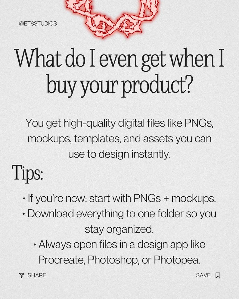 May include: A digital product information graphic with the text "What do I even get when I buy your product?" and tips for use. The graphic includes the text "You get high-quality digital files like PNGs, mockups, templates, and assets you can use to design instantly."