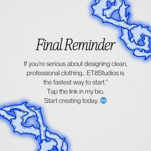 May include: A light background with the text "Final Reminder" in a bold, elegant font. The text below reads "If you're serious about designing clean, professional clothing... ET8Studios is the fastest way to start." Decorative blue shapes frame the text.
