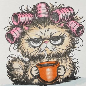 May include: A greeting card featuring a grumpy cat with pink hair rollers, holding an orange coffee cup. The cat has a furrowed brow and a disgruntled expression. The text at the bottom reads, "Coffee First. Attitude Adjustment Later."