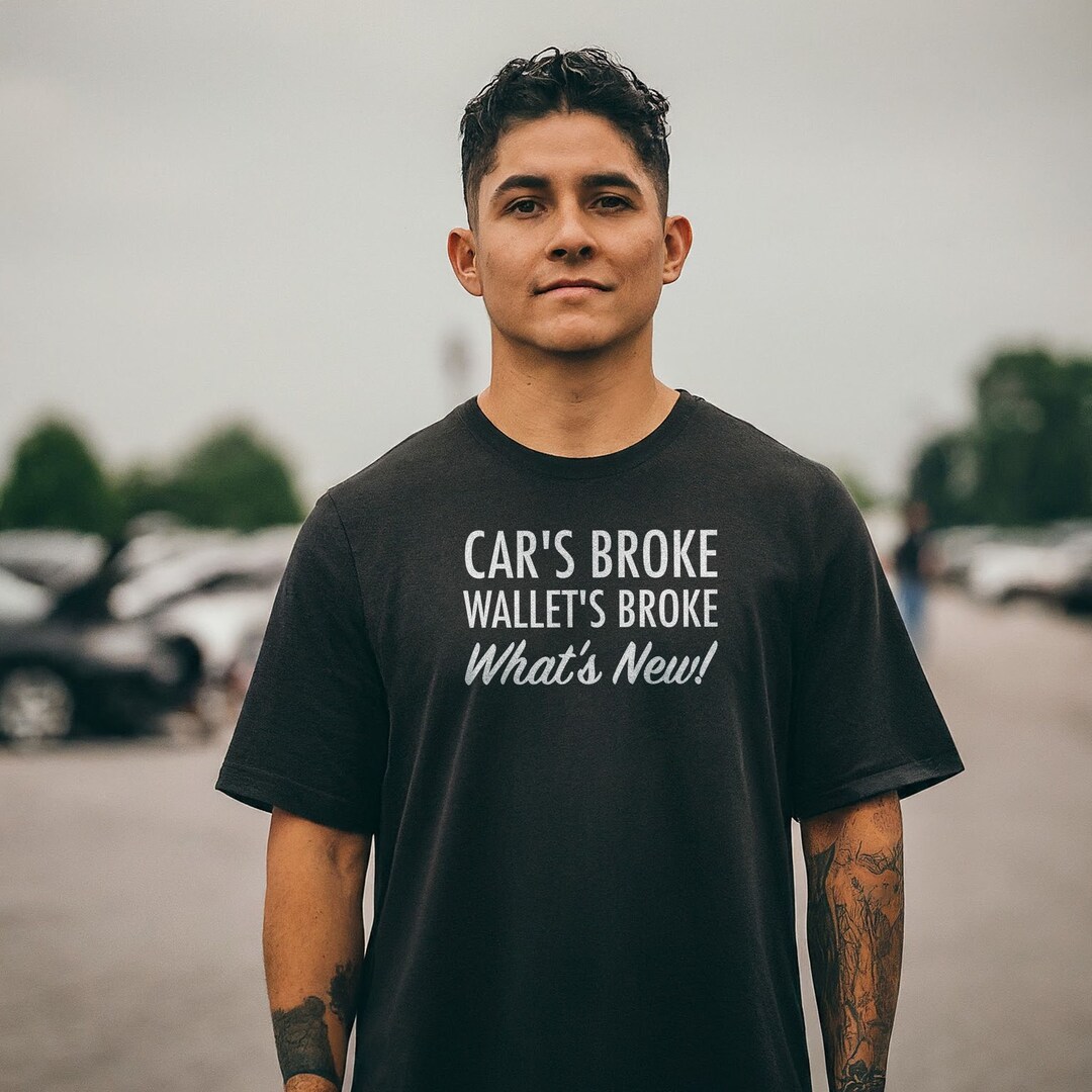 Cars Broke Wallets Broke What's New Unisex T-shirt - Etsy