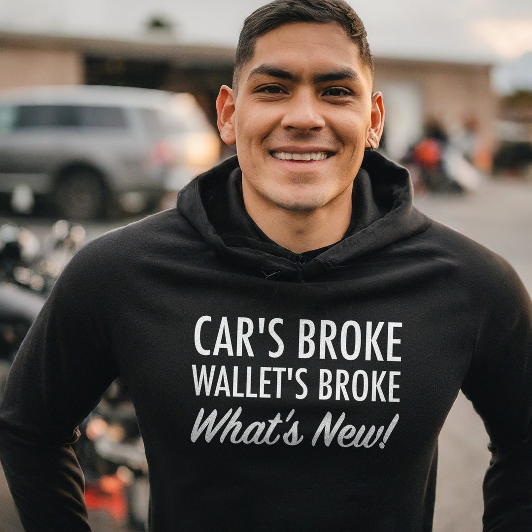 Cars Broke Wallets Broke Whats New Unisex Hoodie - Etsy