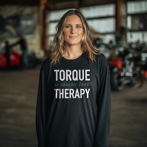 Torque Is Cheaper Than Therapy Unisex Long Sleeve Tee