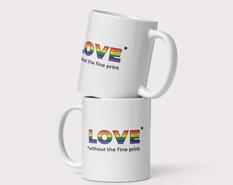 Rainbow LGBTQ+ Mug: Love Without the Fine Print, Coffee Mug Gift for Partner, Unconditional Love Friendship Mug