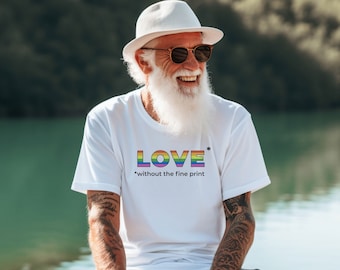 Love without the Fine Print Shirt | Unconditional Love Tee | Love is Love | LGBTQ Inclusive Shirt