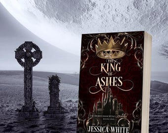 The King of Ashes: The Broken Immortals Reborn Book One Signed Paperback by Jessica White