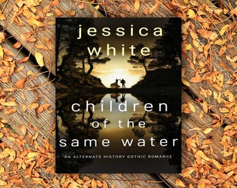 Children of the Same Water: An Alternate History Gothic Romance Signed Copy