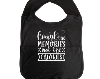 Count Memories Not Calories ADULT BIB Cotton, Clothes Cover, Fun Car Bib Clothing Protection Adult-sized, Humourous Bib, Gag Gift