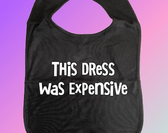 This Dress Was Expensive ADULT BIB Printed Vinyl Slogans, Cotton, Clothes Cover, Fun Car Bib Clothing Protection