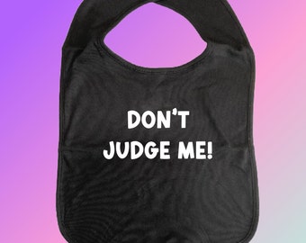 Don't JUDGE Me ADULT BIB Printed Vinyl Slogans, Cotton, Clothes Cover, Fun Car Bib Clothing Protection