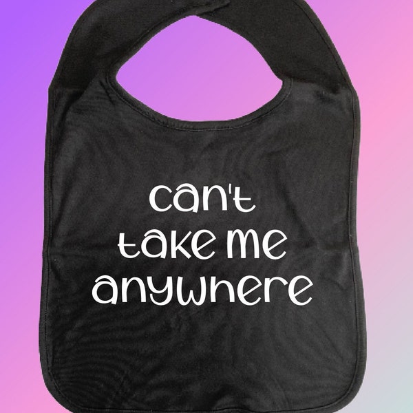 Cant Take Me Anywhere ADULT BIB Printed Vinyl Slogans, Cotton, Clothes Cover, Fun Car Bib Clothing Protection