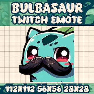 May include: A teal Bulbasaur Twitch Emote with a black moustache and large, expressive eyes. The text "BULBASAUR TWITCH EMOTE" is at the top, with size dimensions at the bottom. The background is a grid pattern.