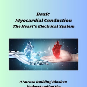 May include: An illustration of a robotic hand holding a blue heart and a human hand holding a red heart. The two hands are connected by a line representing an electrocardiogram. The text "Basic Myocardial Conduction The Heart's Electrical System" is at the top of the image. The text "A Nurses Building Block to Understanding the Cardiovascular System" is at the bottom of the image. The text "Created by DanaRae H, BSN" is at the bottom of the image.