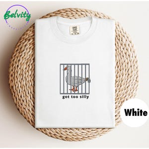 Got Too Silly T-shirt Embroidered Comfort Colors Silly Goose Crewneck Shirt Funny Goose Personalized Shirt Gift for Goose Lover