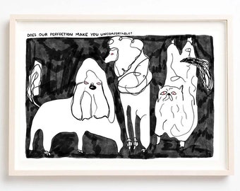 Kunst, zwart-wit, eigenzinnig, humor, raar, honden, katten, maakt onze perfectie je ongemakkelijk? -Fine Art Print