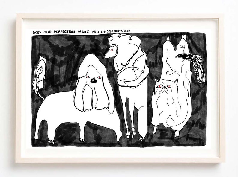 Art, Black and White, Quirky, Humor, Weird, Dogs, Cats, Does Our Perfection Make You Uncomfortable Fine Art Print image 1