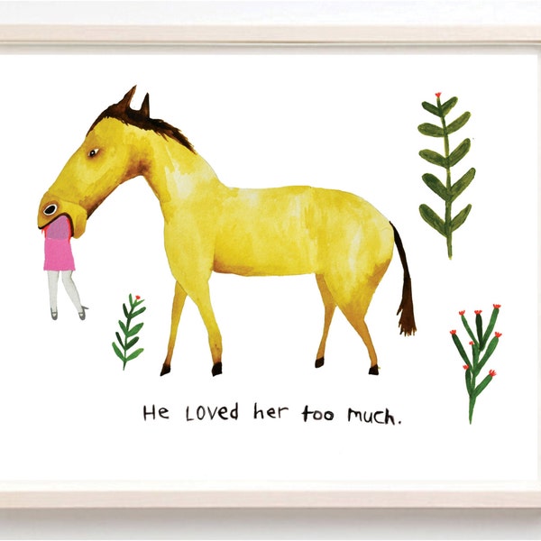 Art, Humor, Horse, Love, Poster, Animals, Couple, Plants, Animal Lover, Quirky, He Loved Her Too Much- Fine Art Print