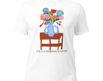 Unisex t-shirt- life is a Temporary Situation