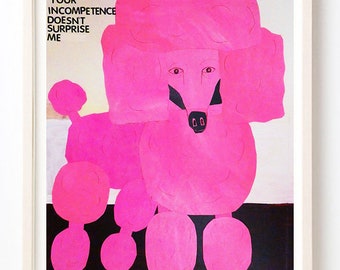 Art, Animals, Dogs, Poodle, Humor, Pink, Your Incompetence Doesn't Surprise Us- Art Print on Fine Art Paper