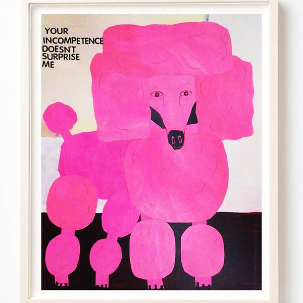 Art, Animals, Dogs, Poodle, Humor, Pink, Your Incompetence Doesn't Surprise Us- Art Print on Fine Art Paper