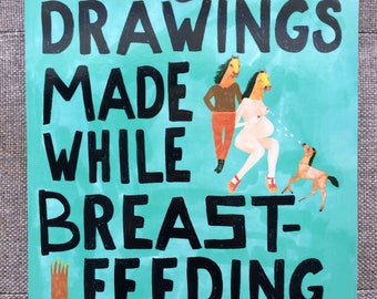 Drawings Made While Breast Feeding- Art book, Quirky book, Drawings, Paintings, Mom