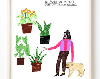 Art, Humor, Plants, Writing, Quirky, Cactus, Books, Animals, Unique Wall Art, He Swore the Plants Were Looking at Him Funny- Fine Art Print