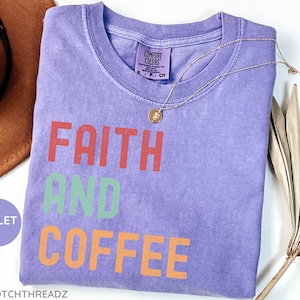 Comfort Colors® Religious Shirt, Faith and Coffee shirt, Religious gift, Jesus Shirt, Christian Shirt, Faith Shirt, Bible Shirt