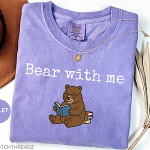 Comfort Colors® Bear with me tshirt, funny gift, animal shirt, funny shirt, animal lover shirt, funny animal tshirt, bear lover shirt