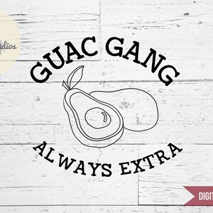 Avocado SVG, Guac Gang, Always Extra, funny shirt, hipster, boy shirt, commercial use file for silhouette or cricut die cutting machine