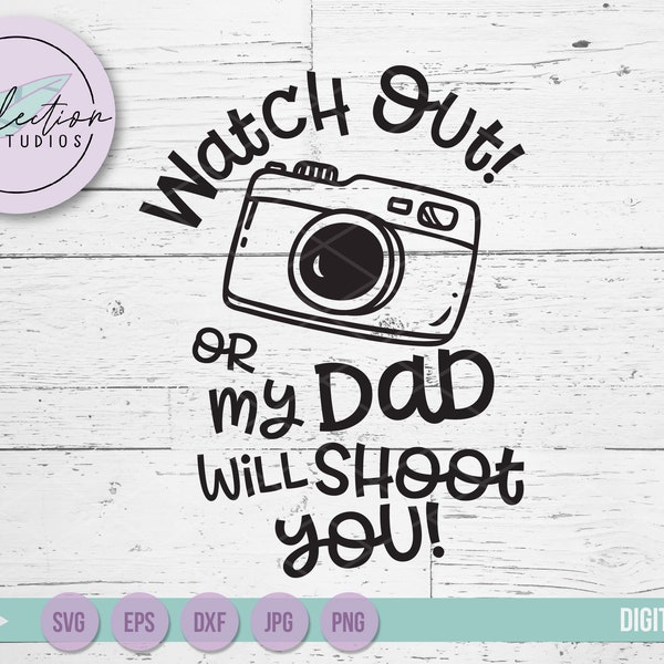 Camera SVG, My Dad Will Shoot You w/ Camera, funny photographer, photographer's kid, assistant photographer commercial use cut file dxf