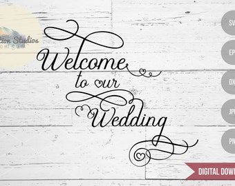 Wedding SVG, Welcome to our Wedding, sign, wedding decor, engagement, anniversary, SVG, dxf, eps, jpg, png, cut file, svg for cricut