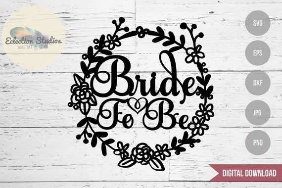 Download Free Bride To Be Floral Wreath Wedding Engagment Party Welded Etsy SVG Cut Files