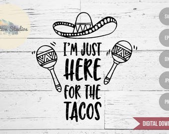 Taco SVG, I’m Just Here for the Tacos Shirt Design, Funny Cinco de Mayo Cut File