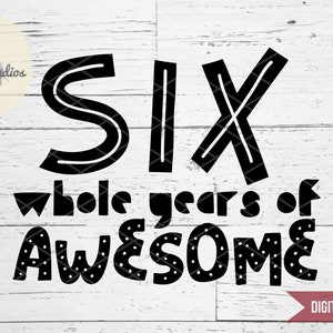 Six Whole Years of Awesome zesde verjaardag, jongen shirt ontwerp SVG-bestand voor silhouet of cricut stansmachine