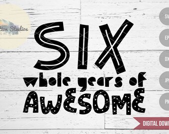 Six Whole Years of Awesome sixth birthday, boy shirt design SVG file for silhouette or cricut die cutting machine